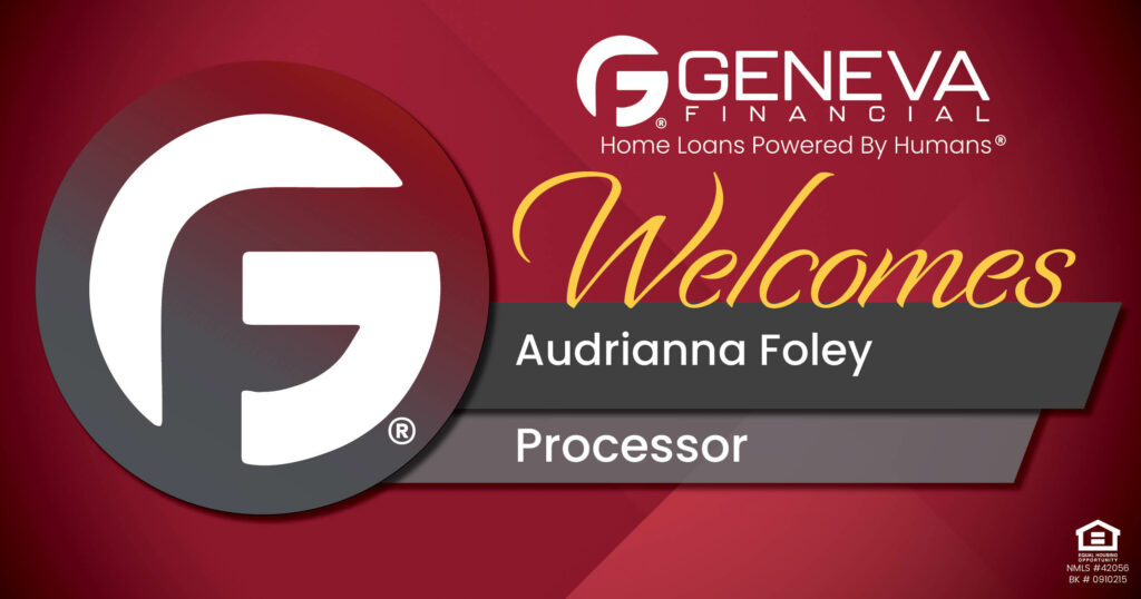 Geneva Financial Welcomes New Processor Audrianna Foley to Illinois Market – Home Loans Powered by Humans®.