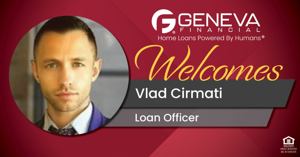 Geneva Financial Welcomes New Loan Officer Vlad Cirmati to Napa, CA – Home Loans Powered by Humans®.